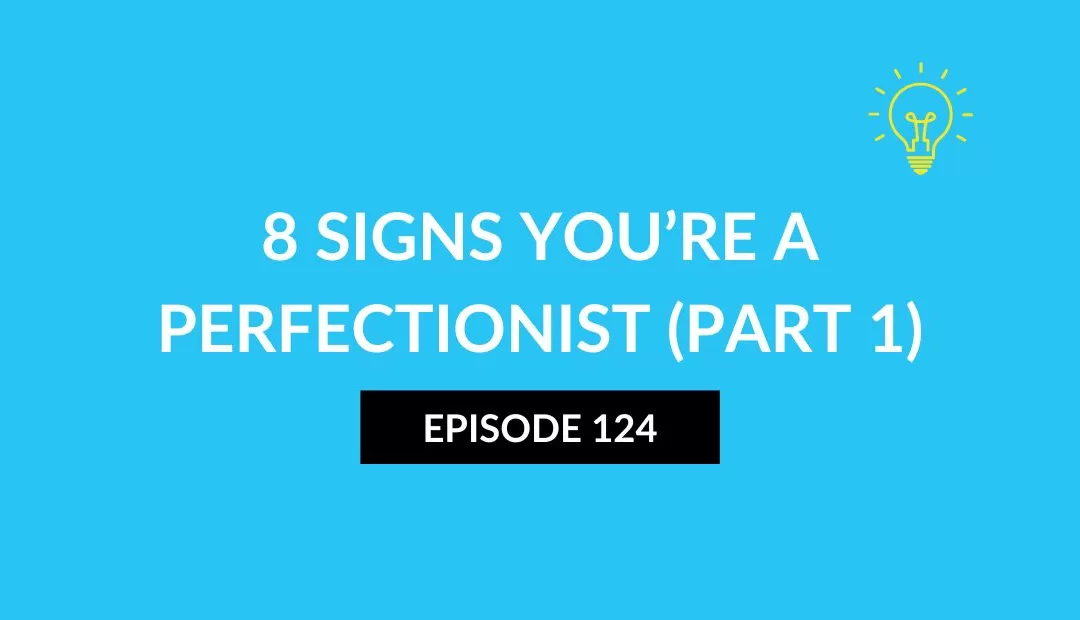 8 Signs You’re a Perfectionist (Part 1)